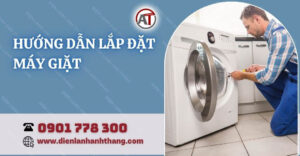 hướng dẫn lắp đặt máy giặt Điện lạnh Anh Thắng