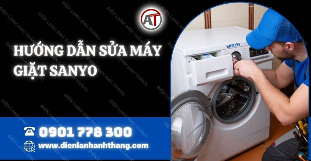 Hướng Dẫn Sửa Máy Giặt Sanyo Chi Tiết, Hiệu Quả Ngay Tại Nhà 2025 hướng dẫn sửa máy giặt sanyo Điện lạnh Anh Thắng