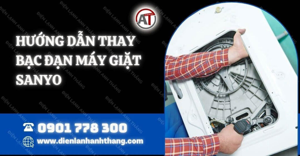 Hướng Dẫn Thay Bạc Đạn Máy Giặt Sanyo Bảo Đảm - Nhanh Chóng 2025 hướng dẫn thay bạc đạn máy giặt sanyo Điện lạnh Anh Thắng