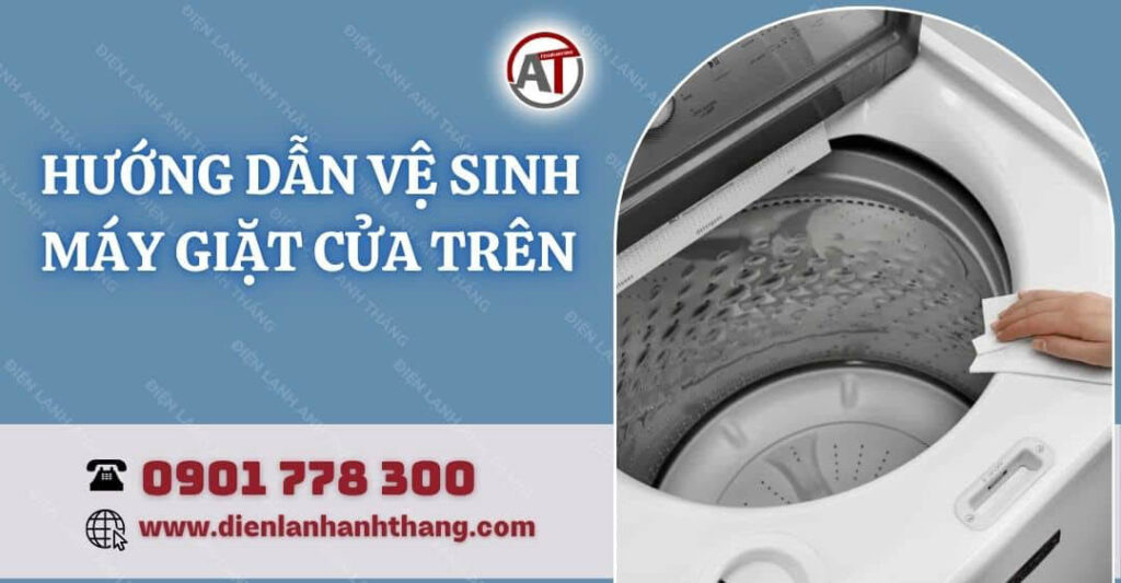 Hướng Dẫn Vệ Sinh Máy Giặt Cửa Trên Nhanh Gọn Ngay Tại Nhà 2026 hướng dẫn vệ sinh máy giặt cửa trên Điện lạnh Anh Thắng