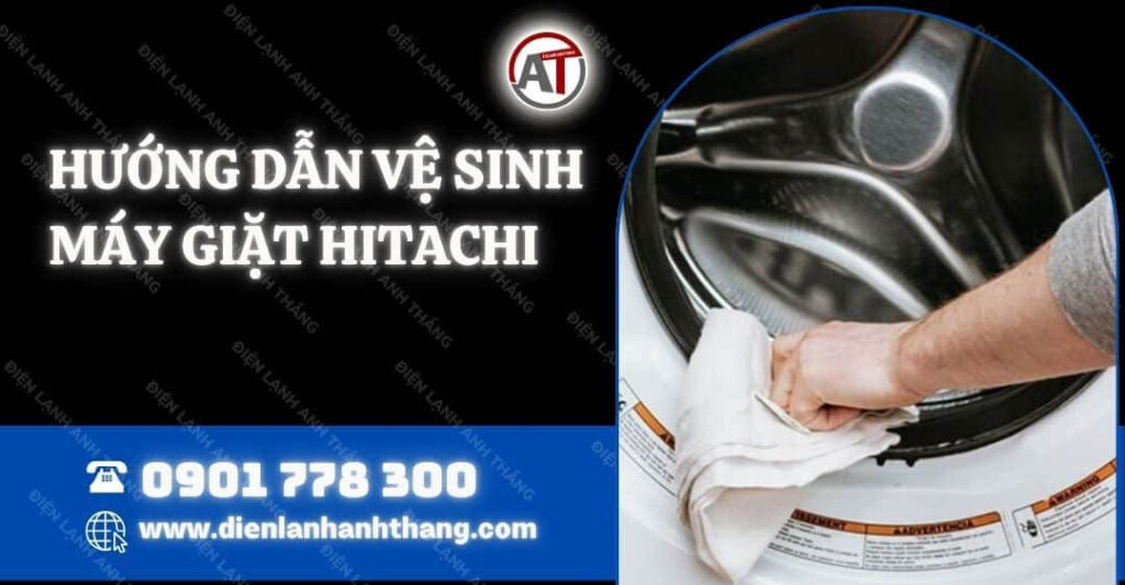Hướng Dẫn Vệ Sinh Máy Giặt Hitachi Chi Tiết Dễ Thực Hiện 2025 hướng dẫn vệ sinh máy giặt hitachi Điện lạnh Anh Thắng