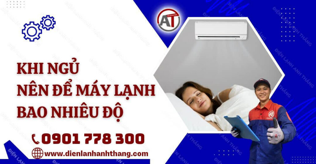 Khi Ngủ Nên Để Máy Lạnh Bao Nhiêu Độ? Lưu Ý Khi Ngủ Máy Lạnh 2025 khi ngủ nên để máy lạnh bao nhiêu độ Điện lạnh Anh Thắng