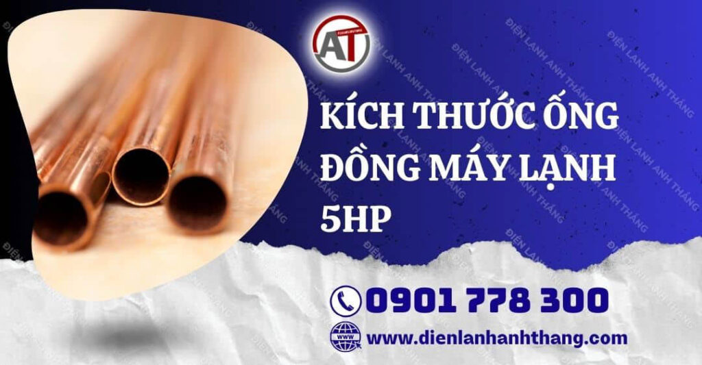 Kích Thước Ống Đồng Máy Lạnh 5HP Bao Nhiêu Và Dùng Khi Nào? 2025 kích thước ống đồng máy lạnh 5hp Điện lạnh Anh Thắng