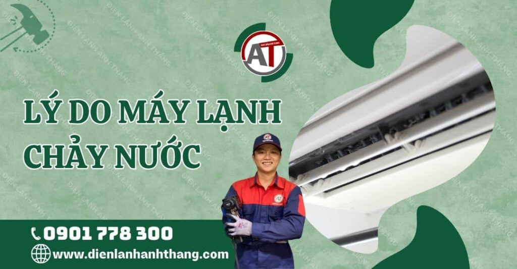 Lý Do Máy Lạnh Chảy Nước Và Cách Khắc Phục Lỗi Hiệu Quả Nhất 2025 lý do máy lạnh chảy nước Điện lạnh Anh Thắng