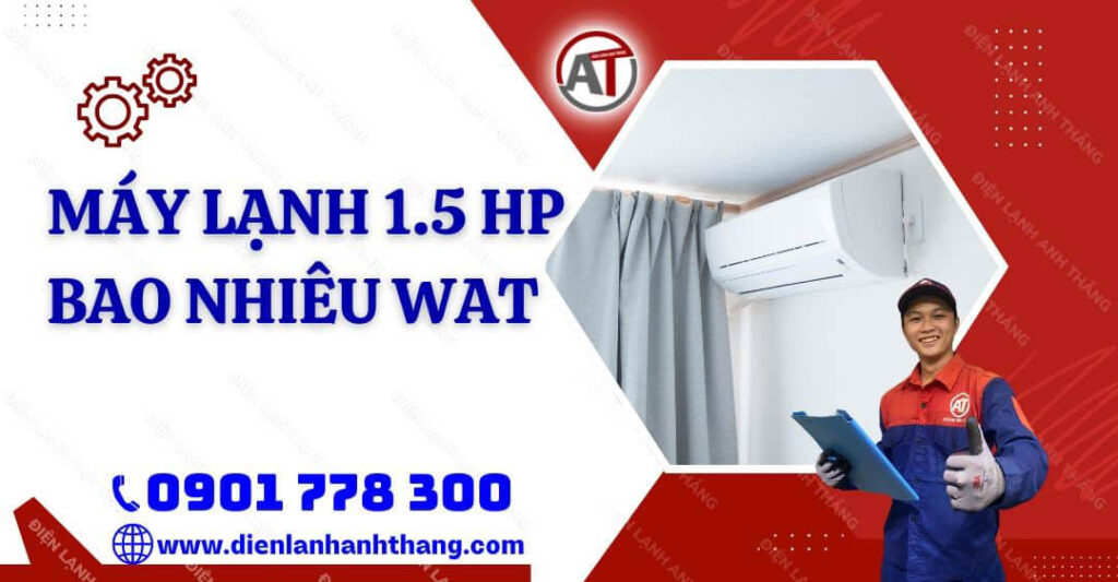 Máy Lạnh 1.5 HP Bao Nhiêu Wat? Cách Sử Dụng Máy Lạnh 1.5hp 2025 máy lạnh 1.5 hp bao nhiêu wat Điện lạnh Anh Thắng