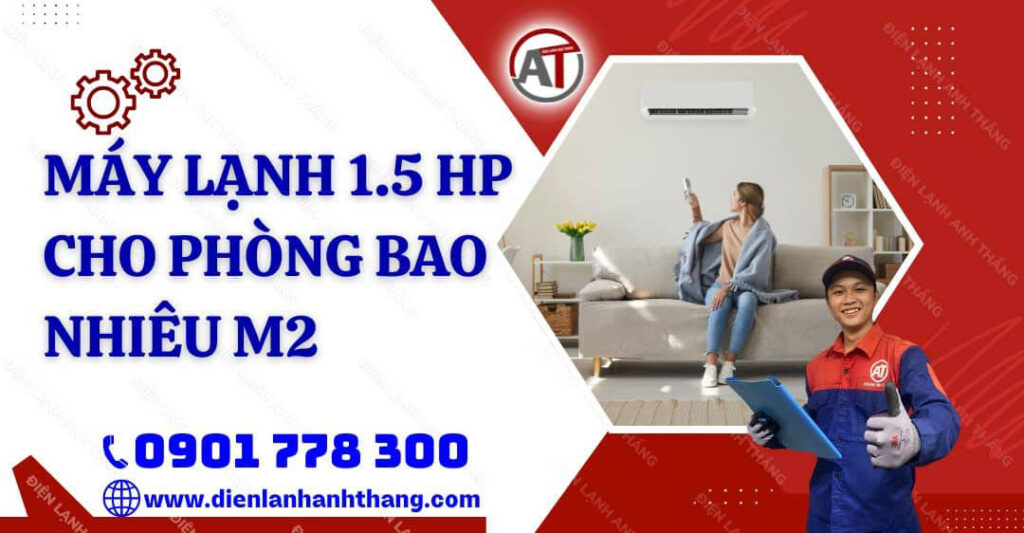 máy lạnh 1.5 hp cho phòng bao nhiêu m2 Điện lạnh Anh Thắng