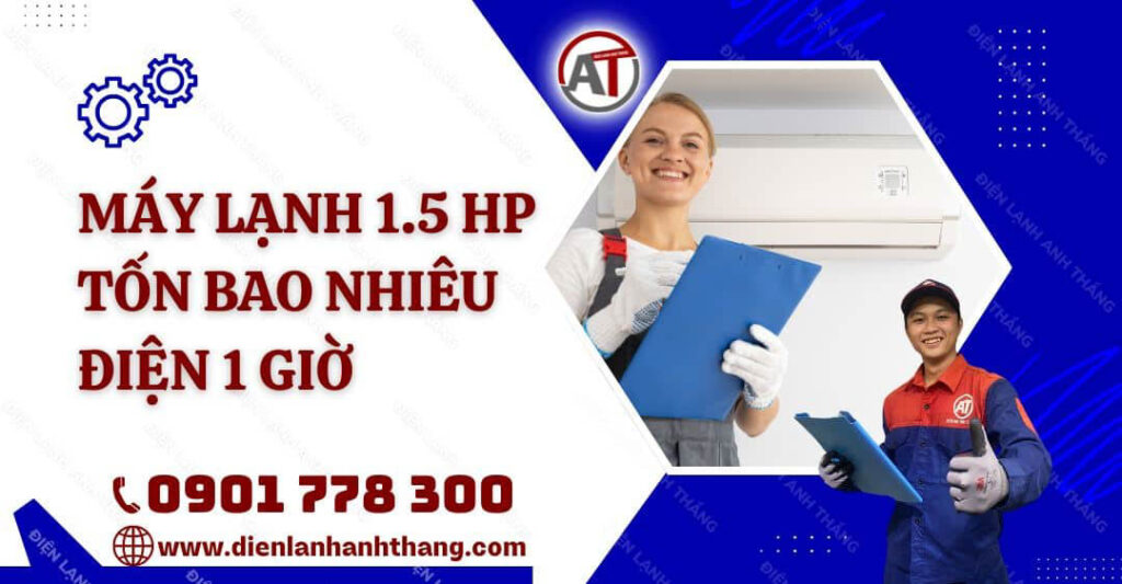 Máy Lạnh 1.5 HP Tốn Bao Nhiêu Điện 1 Giờ?Cách Tính Điện Năng 2025 máy lạnh 1.5 hp tốn bao nhiêu điện 1 giờ Điện lạnh Anh Thắng