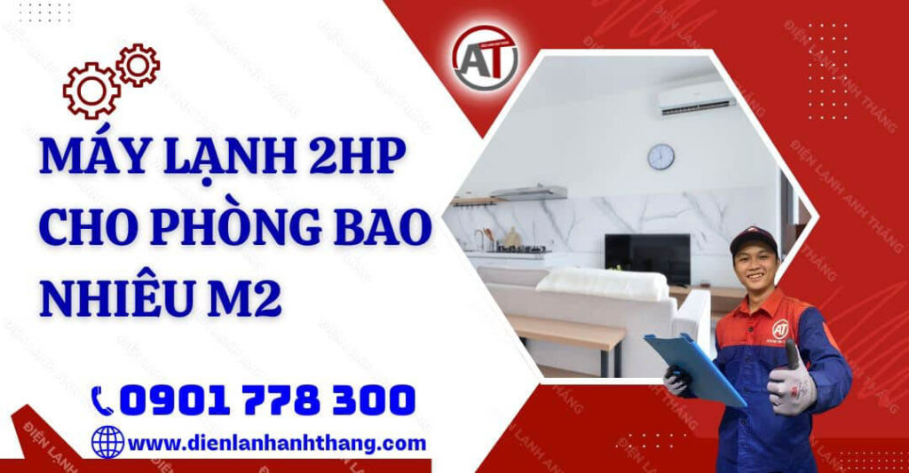 máy lạnh 2hp cho phòng bao nhiêu m2 Điện lạnh Anh Thắng