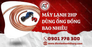 máy lạnh 2hp dùng ống đồng bao nhiêu Điện lạnh Anh Thắng