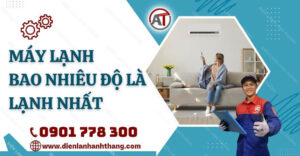 máy lạnh bao nhiêu độ là lạnh nhất Điện lạnh Anh Thắng