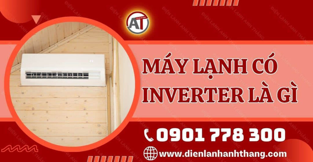 Máy Lạnh Có Inverter Là Gì?Tìm Hiểu Ưu Và Nhược Điểm Của Máy 2025 máy lạnh có inverter là gì Điện lạnh Anh Thắng