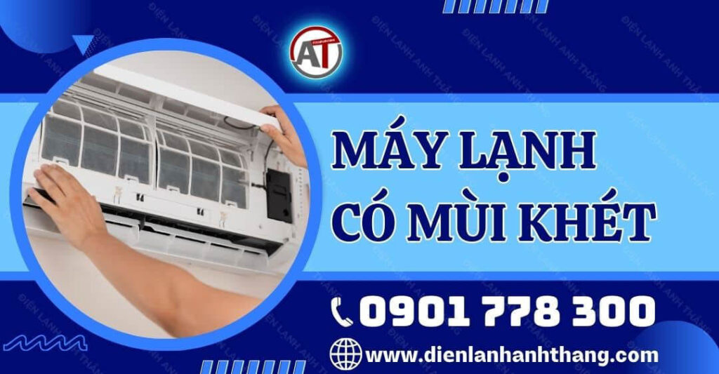 Máy Lạnh Có Mùi Khét - Nguyên Nhân Và Cách Xử Lý Hiệu Quả 2025 máy lạnh có mùi khét Điện lạnh Anh Thắng
