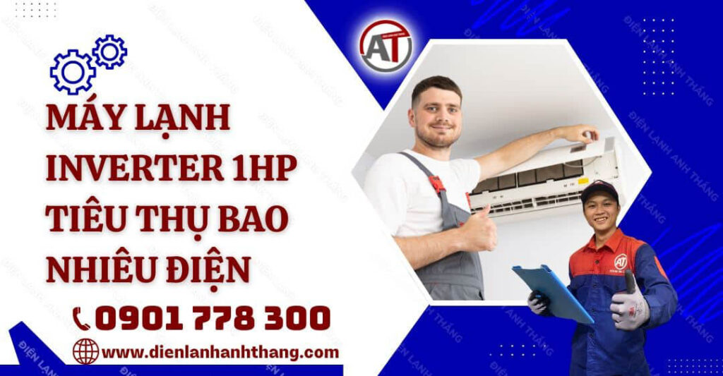 máy lạnh inverter 1hp tiêu thụ bao nhiêu điện Điện lạnh Anh Thắng