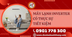 máy lạnh inverter có thực sự tiết kiệm Điện lạnh Anh Thắng