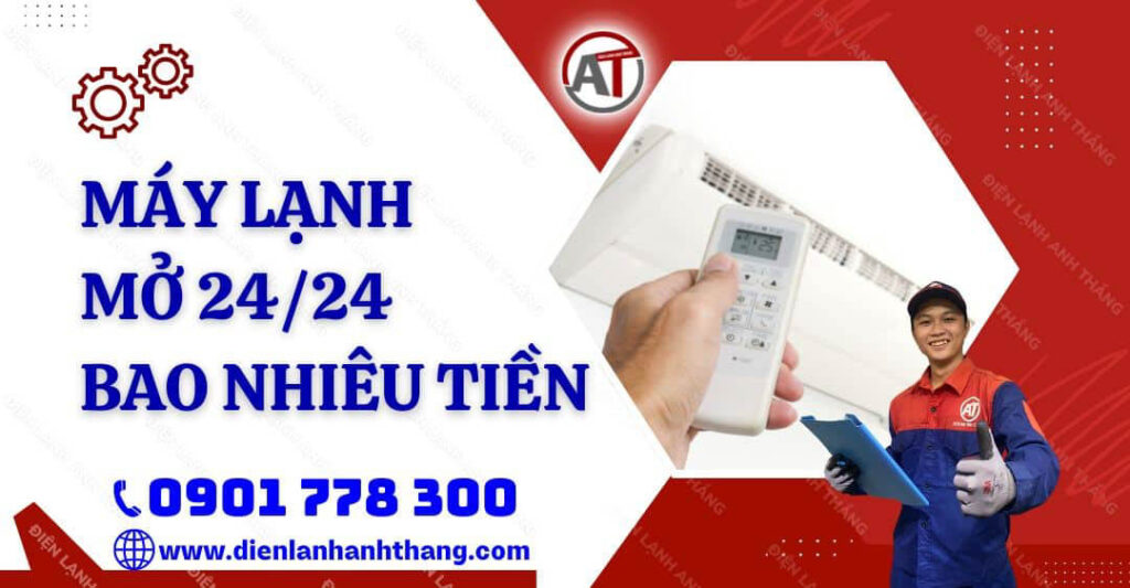 Máy Lạnh Mở 24 24 Bao Nhiêu Tiền? Mẹo Giúp Tiết Kiệm Điện 2025 máy lạnh mở 24 24 bao nhiêu tiền Điện lạnh Anh Thắng