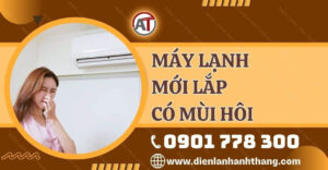 máy lạnh mới lắp có mùi hôi Điện lạnh Anh Thắng