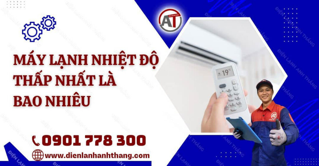 Máy Lạnh Nhiệt Độ Thấp Nhất Là Bao Nhiêu? Cách Dùng Hợp Lý 2025 máy lạnh nhiệt độ thấp nhất là bao nhiêu Điện lạnh Anh Thắng