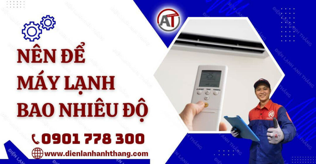 Nên Để Máy Lạnh Bao Nhiêu Độ? Cách Dùng Máy Lạnh Hợp Lý Nhất 2025 nên để máy lạnh bao nhiêu độ Điện lạnh Anh Thắng