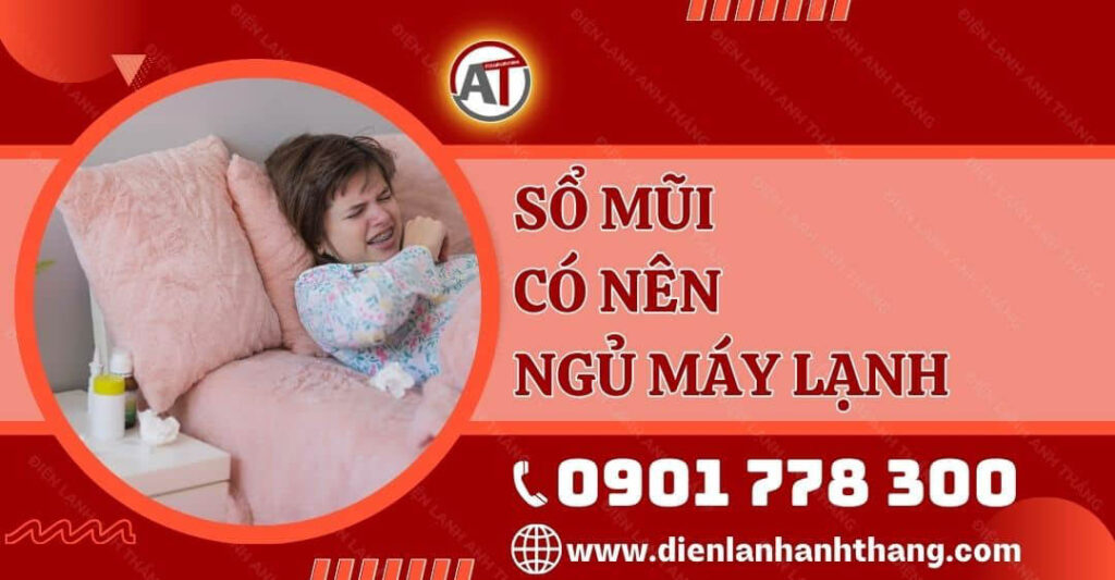 Trẻ Nhỏ Sổ Mũi Có Nên Ngủ Máy Lạnh Không? Các Lưu Ý Khi Dùng 2025 sổ mũi có nên ngủ máy lạnh Điện lạnh Anh Thắng