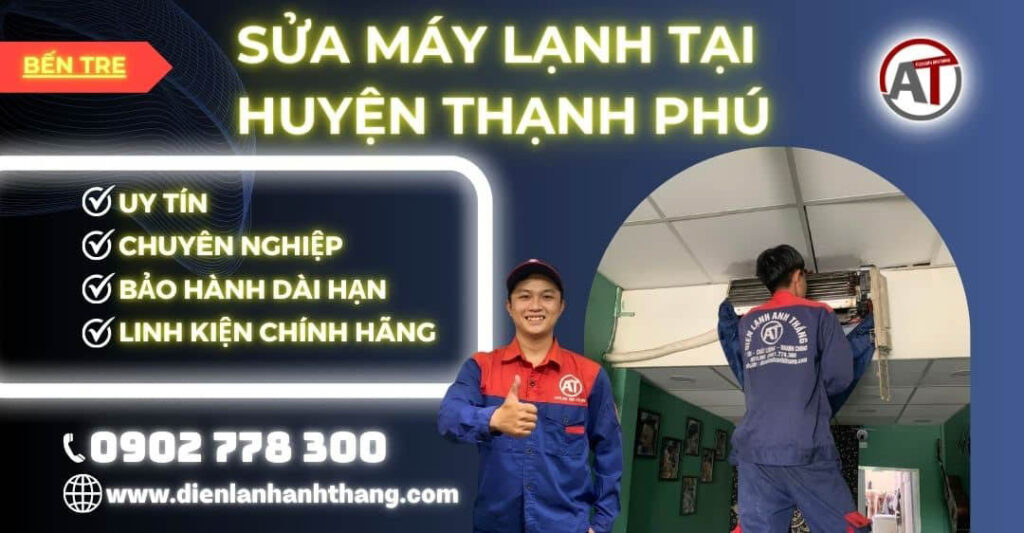 Sửa Máy Lạnh Tại Huyện Thạnh Phú Tỉnh Bến Tre Nhanh Chóng 2026 Sửa máy lạnh tại Huyện Thạnh Phú Điện lạnh Anh Thắng