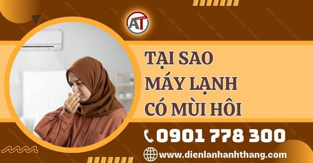 tại sao máy lạnh có mùi hôi Điện lạnh Anh Thắng