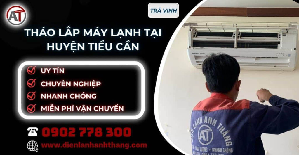 tháo lắp máy lạnh tại Huyện Tiểu Cần Điện lạnh Anh Thắng