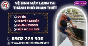 Vệ Sinh máy lạnh tại Thành phố Phan Thiết Điện lạnh Anh Thắng