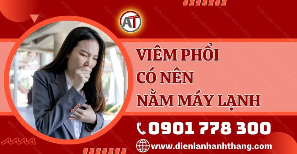 Giải Đáp Viêm Phổi Có Nên Nằm Máy Lạnh Không? Lưu Ý Cần Biết 2025 viêm phổi có nên nằm máy lạnh Điện lạnh Anh Thắng