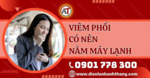 viêm phổi có nên nằm máy lạnh Điện lạnh Anh Thắng