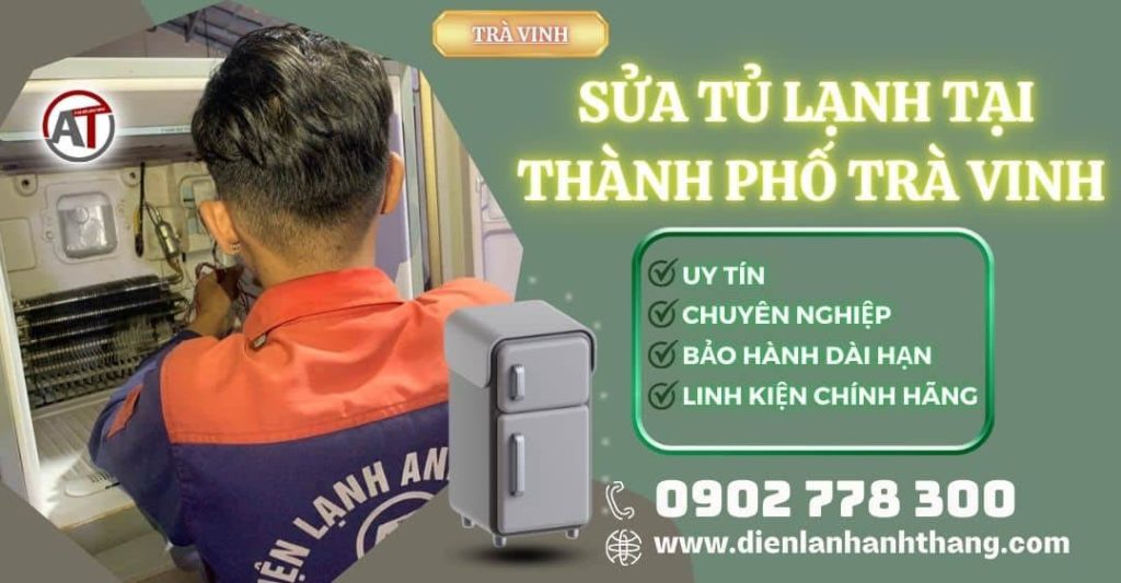 Sửa tủ lạnh tại Thành phố Trà Vinh Điện lạnh Anh Thắng