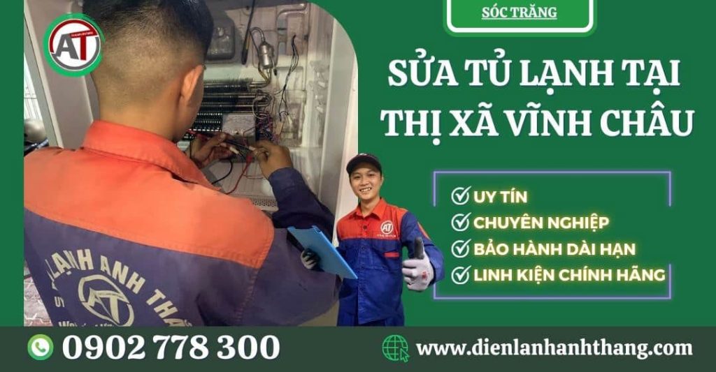 Sửa tủ lạnh tại Thị xã Vĩnh Châu Điện lạnh Anh Thắng