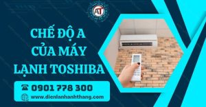 chế độ a của máy lạnh toshiba Điện lạnh Anh Thắng