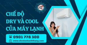 chế độ dry và cool của máy lạnh Điện lạnh Anh Thắng