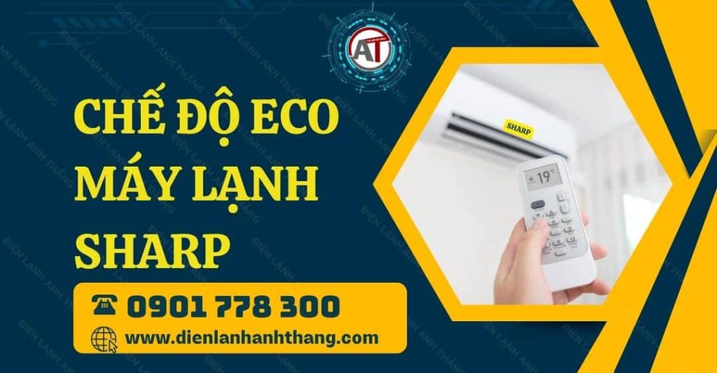 Chế Độ Eco Máy Lạnh Sharp: Cách Dùng Tiết Kiệm Điện Hiệu Quả 2026 chế độ eco máy lạnh sharp Điện lạnh Anh Thắng