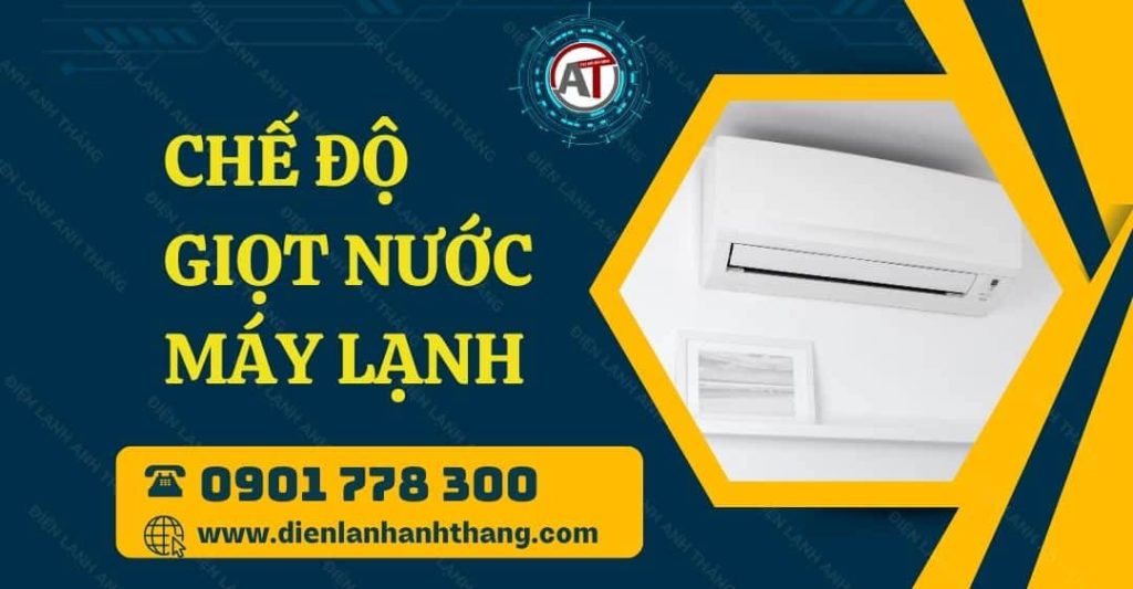 Chế Độ Giọt Nước Máy Lạnh Là Gì Và Cách Dùng Chế Chi Tiết 2026 chế độ giọt nước máy lạnh Điện lạnh Anh Thắng