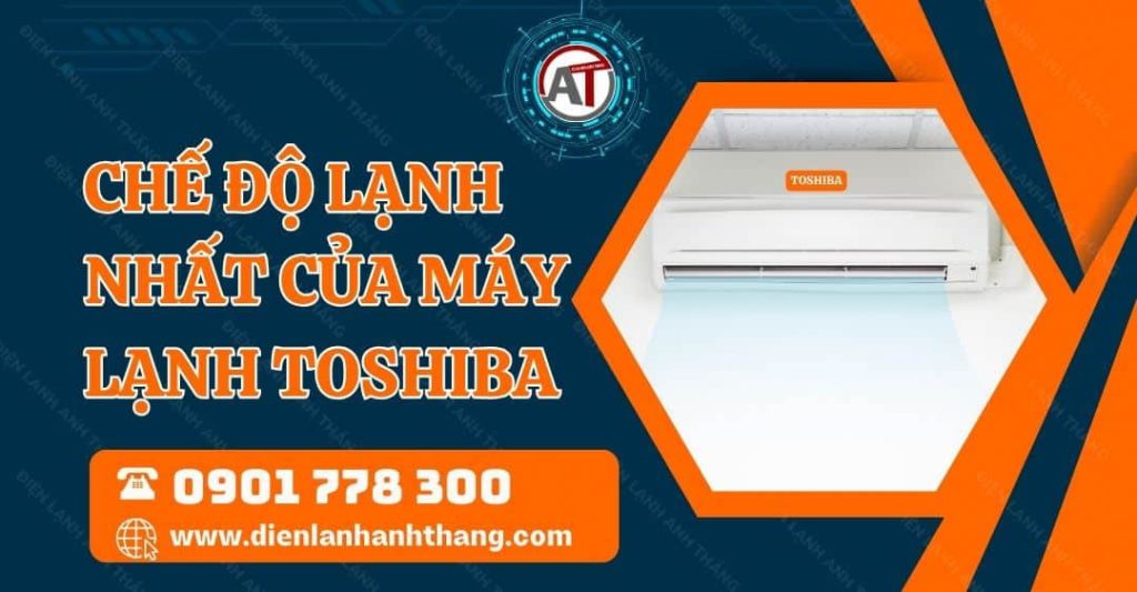 chế độ lạnh nhất của máy lạnh toshiba Điện lạnh Anh Thắng