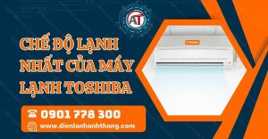chế độ lạnh nhất của máy lạnh toshiba Điện lạnh Anh Thắng