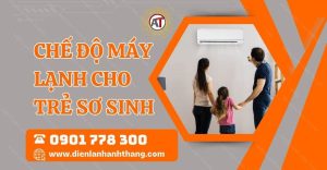 chế độ máy lạnh cho trẻ sơ sinh Điện lạnh Anh Thắng
