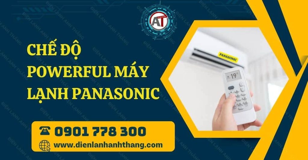 Chế Độ Powerful Máy Lạnh Panasonic Có Vai Trò Gì - Cách Dùng 2025 chế độ powerful máy lạnh panasonic Điện lạnh Anh Thắng