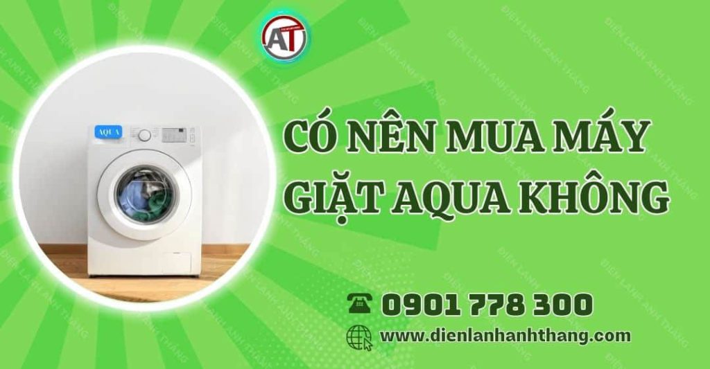 có nên mua máy giặt aqua không Điện lạnh Anh Thắng