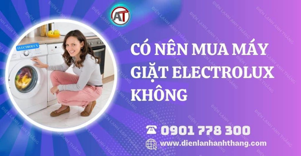 có nên mua máy giặt electrolux không Điện lạnh Anh Thắng