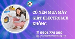 có nên mua máy giặt electrolux không Điện lạnh Anh Thắng