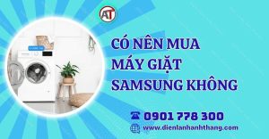 có nên mua máy giặt samsung không Điện lạnh Anh Thắng