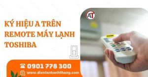 ký hiệu a trên remote máy lạnh toshiba Điện lạnh Anh Thắng