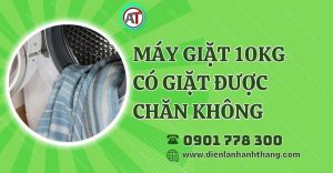 máy giặt 10kg có giặt được chăn không Điện lạnh Anh Thắng
