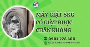 máy giặt 8kg có giặt được chăn không Điện lạnh Anh Thắng