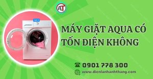 máy giặt aqua có tốn điện không Điện lạnh Anh Thắng