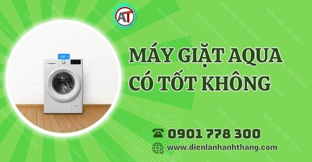 máy giặt aqua có tốt không Điện lạnh Anh Thắng