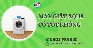 máy giặt aqua có tốt không Điện lạnh Anh Thắng