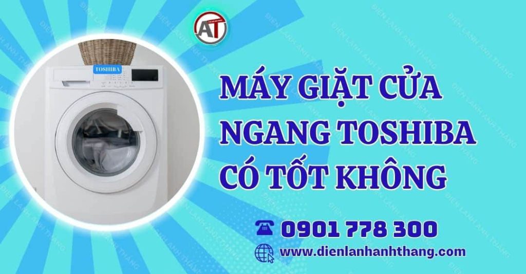 máy giặt cửa ngang toshiba có tốt không Điện lạnh Anh Thắng